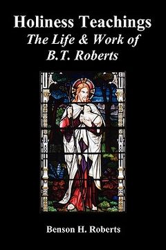 portada holiness teachings: the life & work of b.t. roberts (en Inglés)