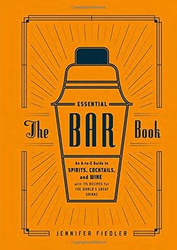 portada The Essential bar Book: An A-To-Z Guide to Spirits, Cocktails, and Wine, With 115 Recipes for the World's Great Drinks (in English)