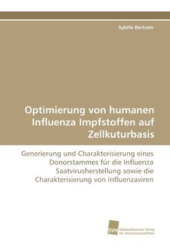 portada Optimierung von humanen Influenza Impfstoffen auf Zellkuturbasis: Generierung und Charakterisierung eines Donorstammes für die Influenza ... die Charakterisierung von Influenzaviren
