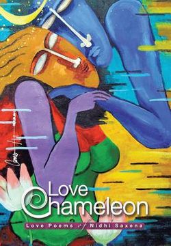 portada Love Chameleon: The Love Poems of Nidhi Saxena (en Inglés)