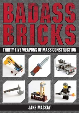 portada Badass Bricks: Thirty-Five Weapons of Mass Construction (en Inglés)