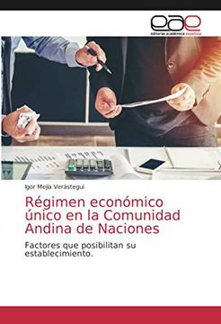 portada Régimen Económico Único en la Comunidad Andina de Naciones: Factores que Posibilitan su Establecimiento.