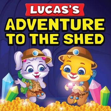 portada Lucas's Adventure To The Shed: From Shed Cleaning To Treasure Hunting Bedtime Story Book For Toddlers & Kids Lucas and Ruby's Imaginative Adventure C (en Inglés)