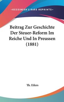 portada Beitrag Zur Geschichte Der Steuer-Reform Im Reiche Und In Preussen (1881) (en Alemán)