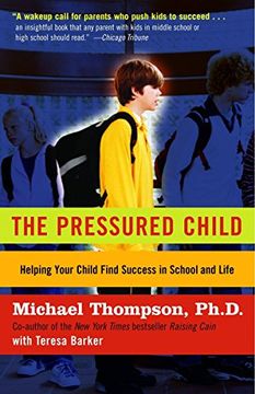 portada The Pressured Child: Freeing our Kids From Performance Overdrive and Helping Them Find Success in School and Life (in English)
