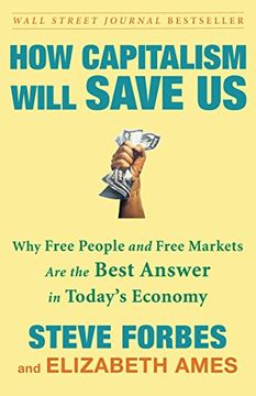 portada How Capitalism Will Save us: Why Free People and Free Markets are the Best Answer in Today's Economy (in English)
