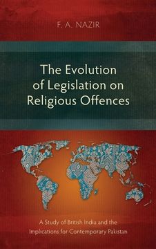 portada The Evolution of Legislation on Religious Offences: A Study of British India and the Implications for Contemporary Pakistan