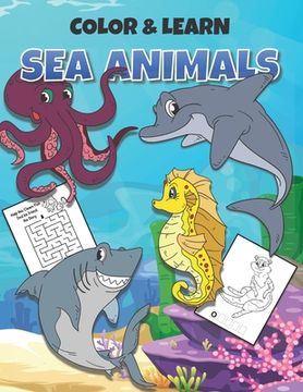portada Color & Learn Sea Animals: Learn to spell sea animal names, connect the dots, solve mazes and spend hours coloring underwater scenes (in English)