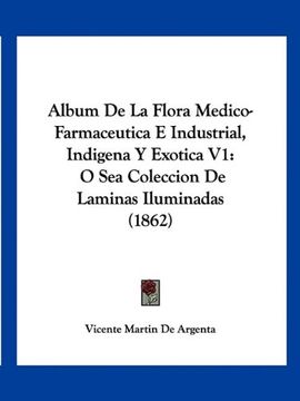 portada Album de la Flora Medico-Farmaceutica e Industrial, Indigena y Exotica v1: O sea Coleccion de Laminas Iluminadas (1862)