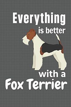 portada Everything is Better With a fox Terrier: For fox Terrier dog Fans (en Inglés)