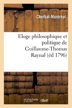 portada Eloge Philosophique Et Politique de Guillaume-Thomas Raynal (Histoire)