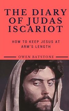 portada The Diary of Judas Iscariot: How to Keep Jesus at Arm's Length (en Inglés)