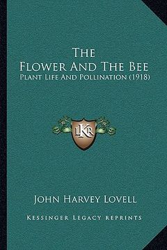 portada the flower and the bee: plant life and pollination (1918) (en Inglés)