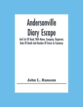 portada Andersonville Diary Escape, And List Of Dead, With Name, Company, Regiment, Date Of Death And Number Of Grave In Cemetery (in English)