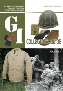 portada The G. I. Collector'S Guide: U. S Army Service Forces Catalog, European Theater of Operations: Volume 1 (en Inglés)