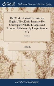 portada The Works of Virgil. in Latin and English. the Æneid Translated by Christopher Pitt, the Eclogues and Georgics, with Notes by Joseph Warton. of 4; Volume 2 (en Inglés)
