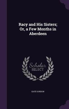 portada Racy and His Sisters; Or, a Few Months in Aberdeen (en Inglés)