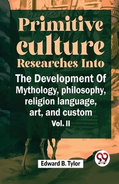 portada ""Primitive Culture Researches Into The Development Of Mythology, Philosophy, Religion Language, Art, And Custom Vol. ii"" (en Inglés)