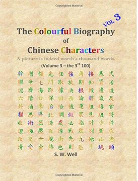 portada The Colourful Biography of Chinese Characters, Volume 3: The Complete Book of Chinese Characters with Their Stories in Colour, Volume 3