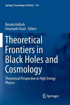 portada Theoretical Frontiers in Black Holes and Cosmology: Theoretical Perspective in High Energy Physics