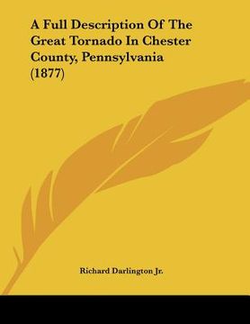 portada a full description of the great tornado in chester county, pennsylvania (1877) (in English)