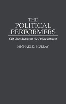 portada The Political Performers: Cbs Broadcasts in the Public Interest (en Inglés)