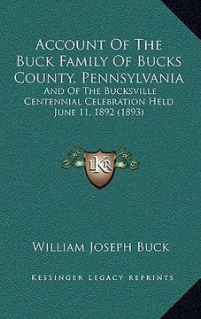 portada account of the buck family of bucks county, pennsylvania: and of the bucksville centennial celebration held june 11, 1892 (1893) (en Inglés)