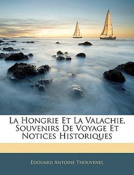 portada La Hongrie Et La Valachie, Souvenirs de Voyage Et Notices Historiques (in French)