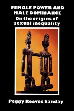 portada Female Power and Male Dominance: On the Origins of Sexual Inequality (en Inglés)