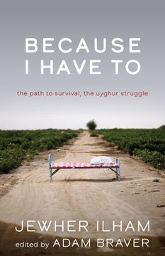 portada Because i Have to: The Path to Survival, the Uyghur Struggle (Broken Silence Series) (in English)