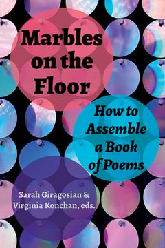 portada Marbles on the Floor: How to Assemble a Book of Poems (Akron Series in Poetry) (en Inglés)