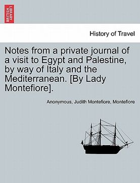 portada notes from a private journal of a visit to egypt and palestine, by way of italy and the mediterranean. [by lady montefiore]. (en Inglés)