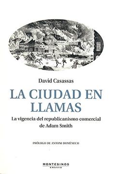 portada La Ciudad en Llamas: La Vigencia del Republicanismo Comercial de Adam Smith