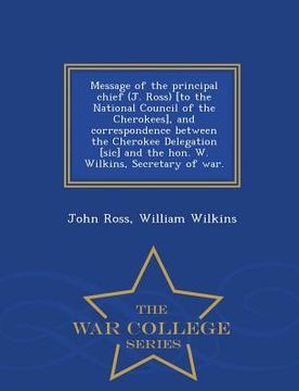 portada Message of the Principal Chief (J. Ross) [to the National Council of the Cherokees], and Correspondence Between the Cherokee Delegation [sic] and the (in English)