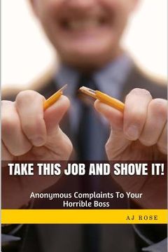 portada Take This Job and Shove It!: Anonymous Complaints to Your Horrible Boss (en Inglés)