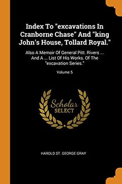 portada Index to "Excavations in Cranborne Chase" and "King John's House, Tollard Royal. "E Also a Memoir of General Pitt. Rivers. And a. List of his Works. Of the "Excavation Series. "E Volume 5 