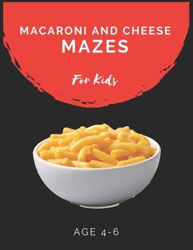portada Macaroni and Cheese Mazes For Kids Age 4-6: Maze Activity Book for Kids Age 4-6 Great for Developing Problem Solving Skills, Spatial Awareness, and Cr