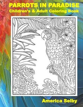 portada PARROTS IN PARADISE, Children's and Adult Coloring Book: PARROTS IN PARADISE, Children's and Adult Coloring Book (en Inglés)