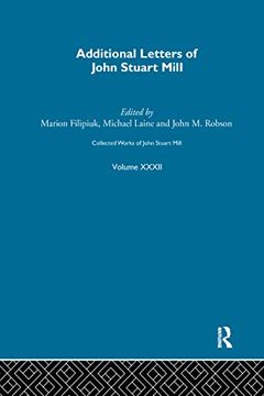 portada Collected Works of John Stuart Mill: XXXII. Additional Letters (en Inglés)