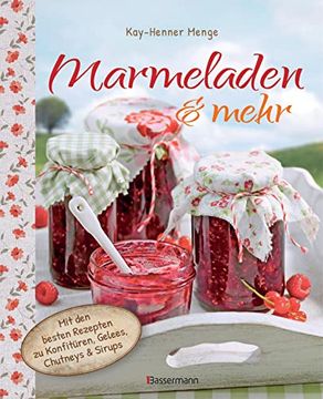 portada Marmeladen & Mehr: Mit den Besten Rezepten zu Konfitüren, Gelee, Chutney und Sirupen (en Alemán)