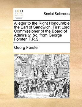 portada a letter to the right honourable the earl of sandwich, first lord commissioner of the board of admiralty, &c. from george forster, f.r.s.