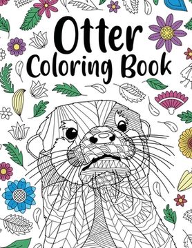 portada Otter Coloring Book: Adult Coloring Book, Animal Coloring Book, Floral Mandala Coloring Pages, Quotes Coloring Book, Gift for Otter Lovers (en Inglés)