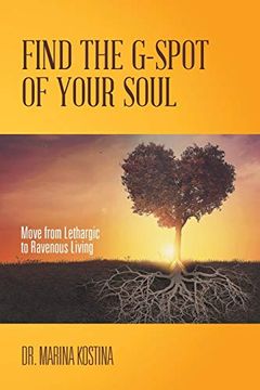 portada Find the G-Spot of Your Soul: Move From Lethargic to Ravenous Living (en Inglés)