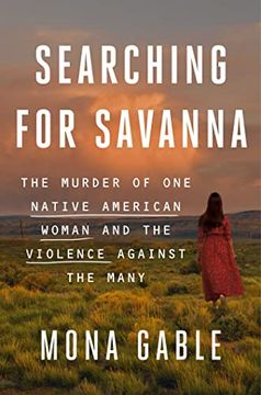 portada Searching for Savanna: The Murder of one Native American Woman and the Violence Against the Many (en Inglés)
