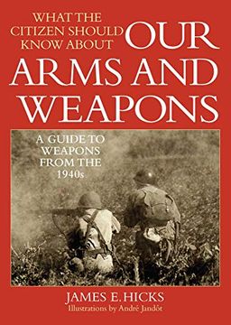 portada What the Citizen Should Know About our Arms and Weapons: A Guide to Weapons From the 1940S (en Inglés)