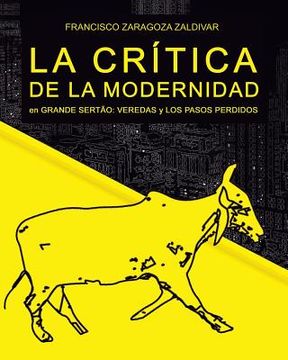 portada La crítica de la modernidad en Grande Sertão: Veredas y Los pasos perdidos