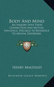 portada body and mind: an inquiry into their connection and mutual influence, specially in reference to mental disorders (en Inglés)