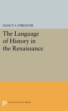portada The Language of History in the Renaissance: Rhetoric and Historical Consciousness in Florentine Humanism (Princeton Legacy Library) (en Inglés)