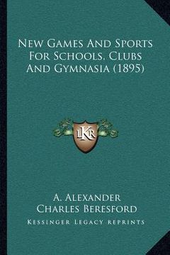 portada new games and sports for schools, clubs and gymnasia (1895) (in English)