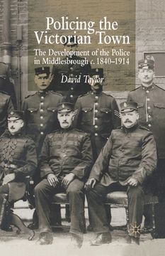 portada Policing the Victorian Town: The Development of the Police in Middlesborough, C.1840-1914 (en Inglés)